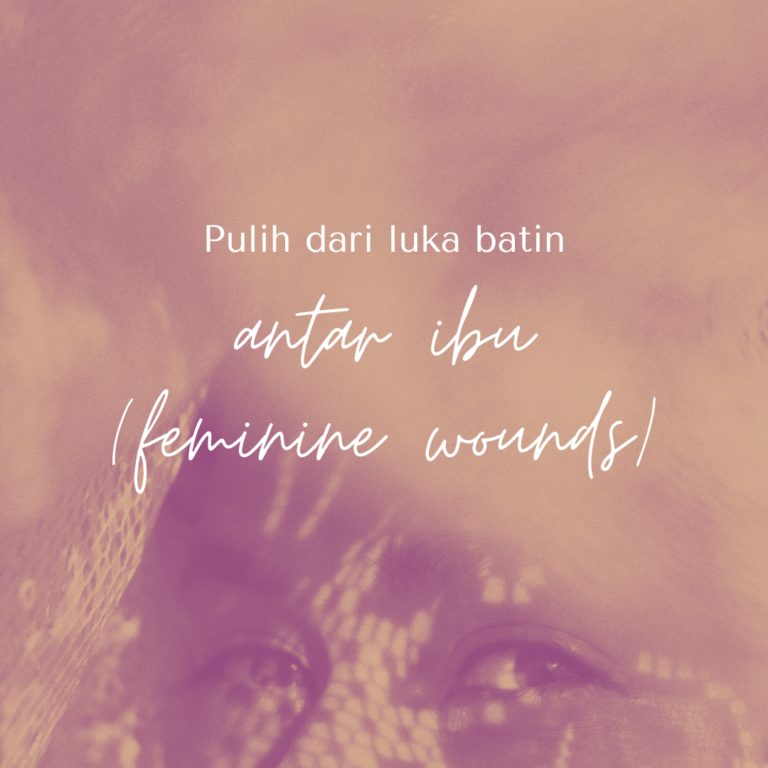 Pulih dari Luka Batin antar Ibu (Feminine Wound)